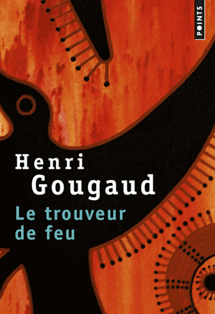 "Le trouveur de feu" un roman de Henri Gougaud