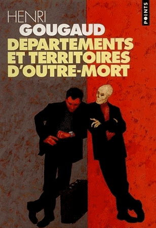 "Départements et territoires d'outre-mort" un roman de Henri Gougaud